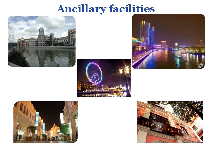 Ancillary facilities Ancillary facilities