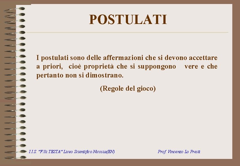 POSTULATI I postulati sono delle affermazioni che si devono accettare a priori, cioè proprietà