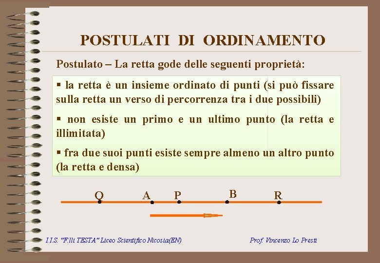 POSTULATI DI ORDINAMENTO Postulato – La retta gode delle seguenti proprietà: § la retta