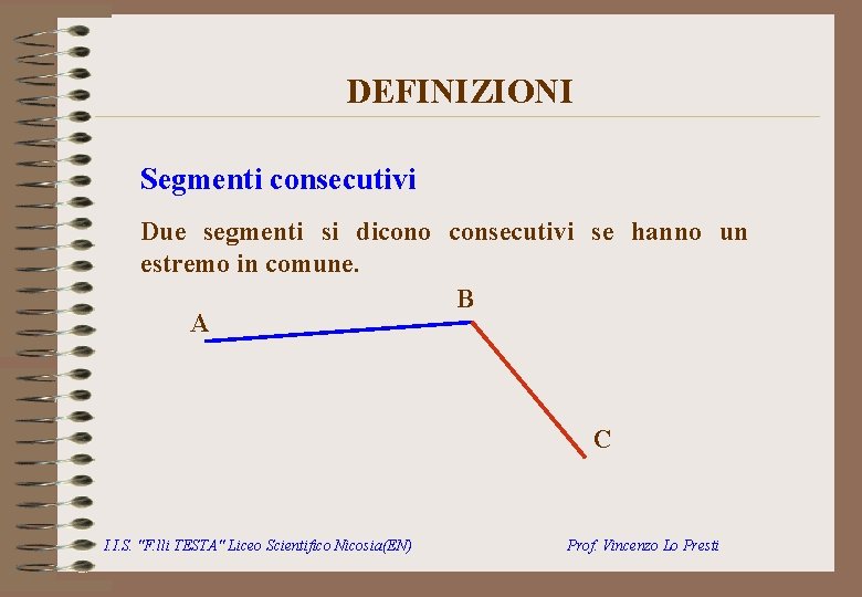 DEFINIZIONI Segmenti consecutivi Due segmenti si dicono consecutivi se hanno un estremo in comune.