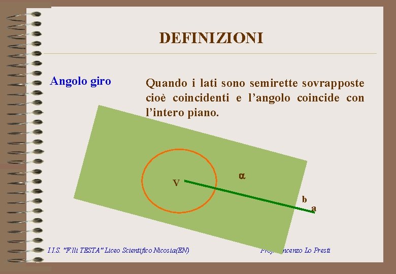 DEFINIZIONI Angolo giro Quando i lati sono semirette sovrapposte cioè coincidenti e l’angolo coincide