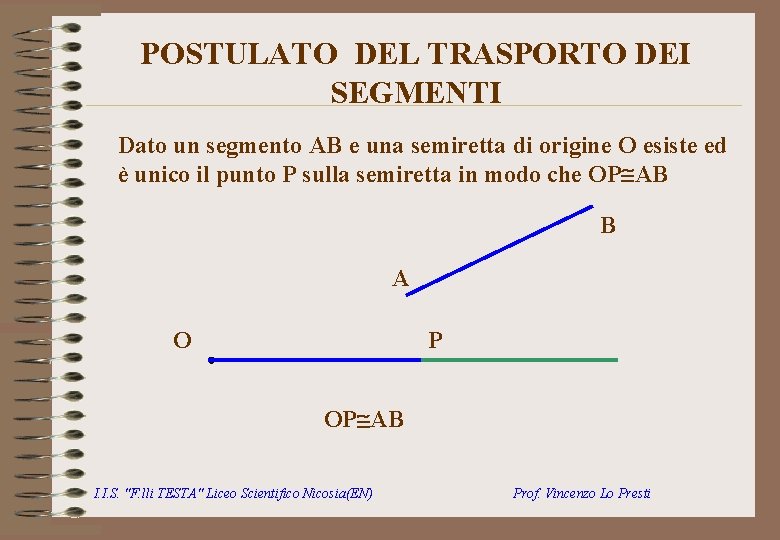 POSTULATO DEL TRASPORTO DEI SEGMENTI Dato un segmento AB e una semiretta di origine