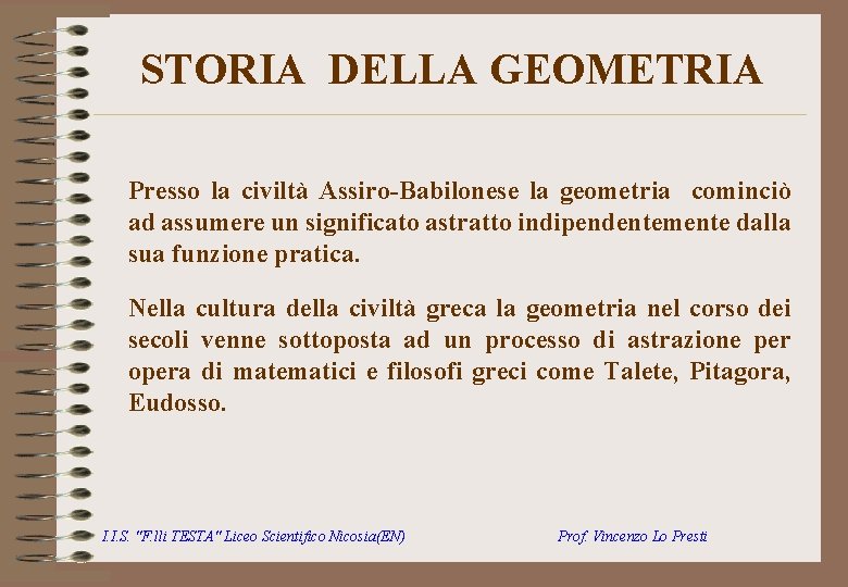 STORIA DELLA GEOMETRIA Presso la civiltà Assiro-Babilonese la geometria cominciò ad assumere un significato