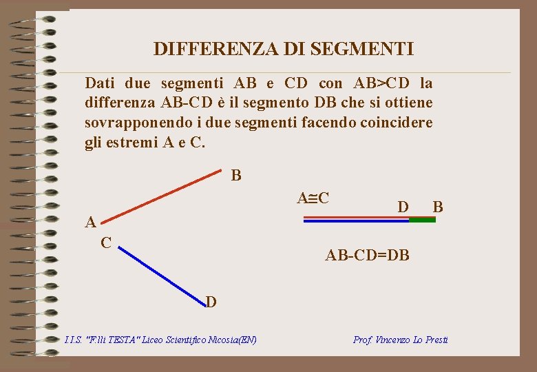 DIFFERENZA DI SEGMENTI Dati due segmenti AB e CD con AB>CD la differenza AB-CD