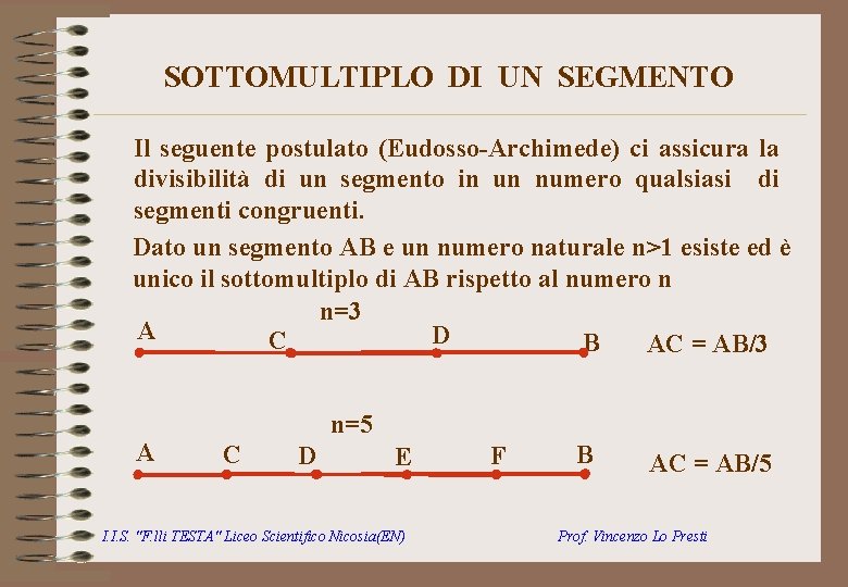 SOTTOMULTIPLO DI UN SEGMENTO Il seguente postulato (Eudosso-Archimede) ci assicura la divisibilità di un