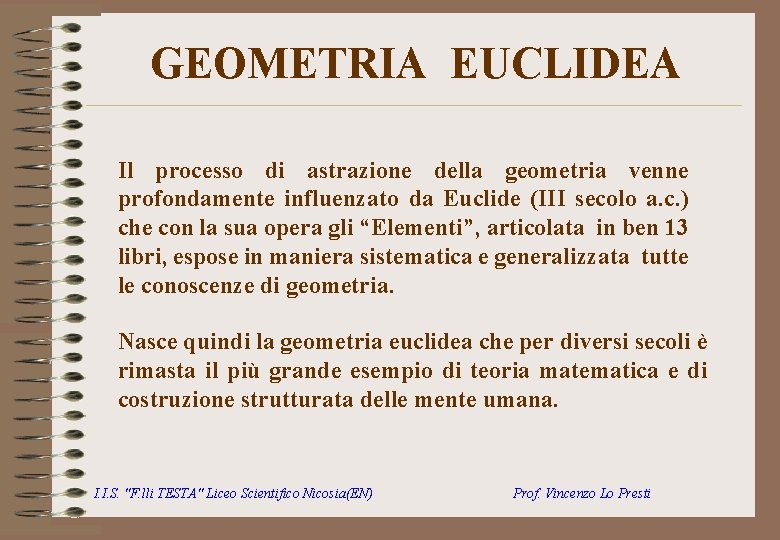 GEOMETRIA EUCLIDEA Il processo di astrazione della geometria venne profondamente influenzato da Euclide (III