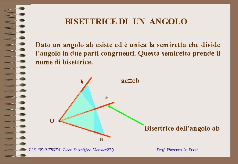 BISETTRICE DI UN ANGOLO Dato un angolo ab esiste ed è unica la semiretta