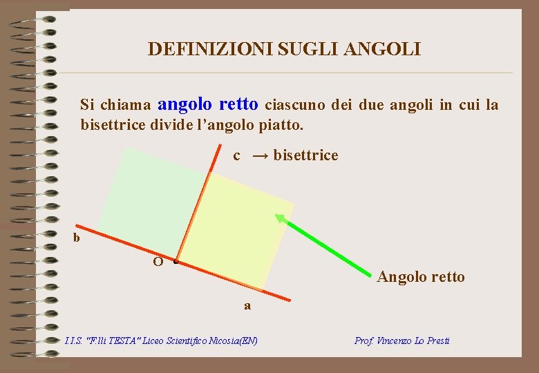 DEFINIZIONI SUGLI ANGOLI Si chiama angolo retto ciascuno dei due angoli in cui la