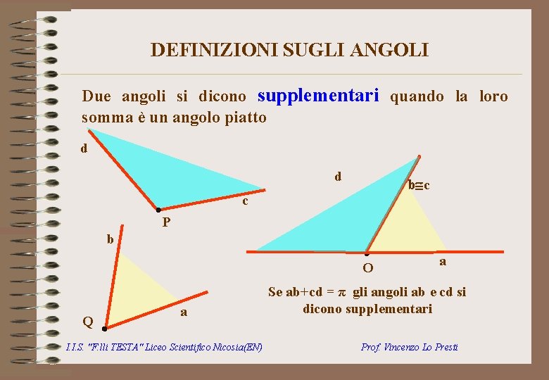 DEFINIZIONI SUGLI ANGOLI Due angoli si dicono supplementari quando la loro somma è un