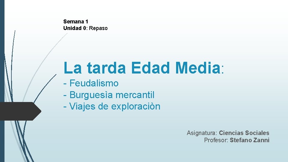 Semana 1 Unidad 0: Repaso La tarda Edad Media: - Feudalismo - Burguesìa mercantil