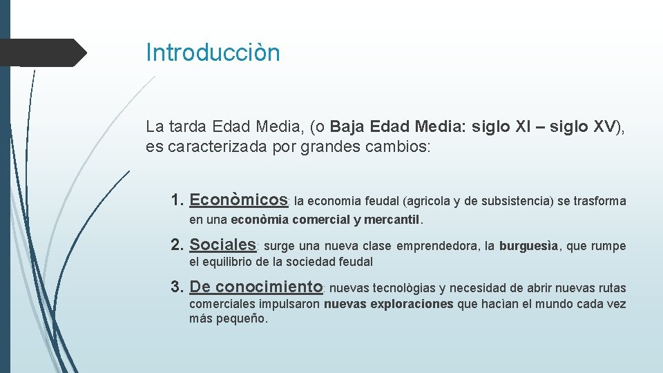 Introducciòn La tarda Edad Media, (o Baja Edad Media: siglo XI – siglo XV),