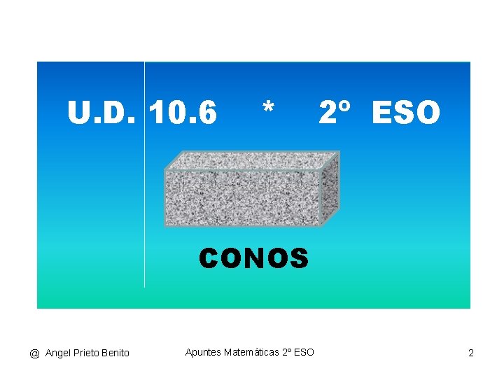 U. D. 10. 6 * 2º ESO π CONOS @ Angel Prieto Benito Apuntes