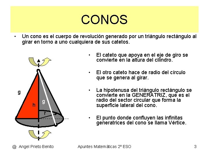 CONOS • Un cono es el cuerpo de revolución generado por un triángulo rectángulo