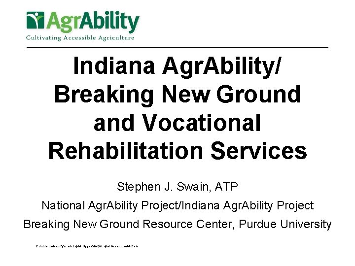 Indiana Agr. Ability/ Breaking New Ground and Vocational Rehabilitation Services Stephen J. Swain, ATP