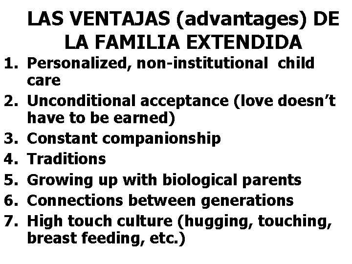 LAS VENTAJAS (advantages) DE LA FAMILIA EXTENDIDA 1. Personalized, non-institutional child care 2. Unconditional