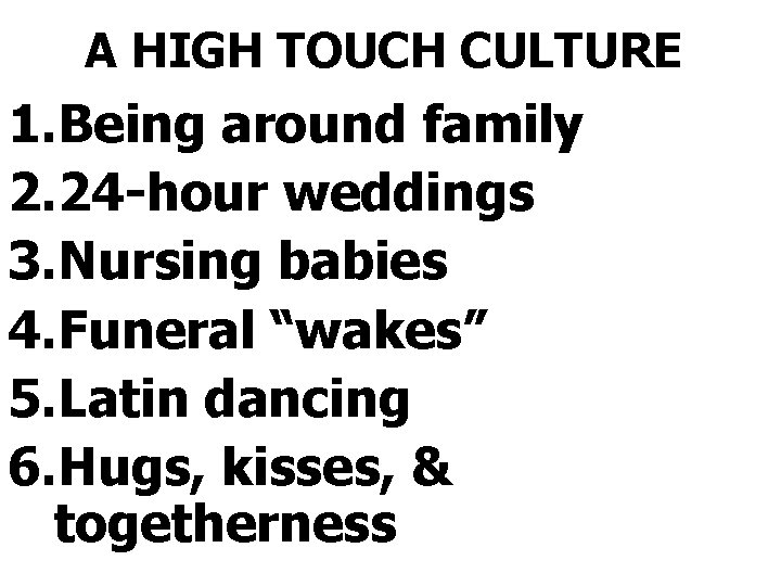 A HIGH TOUCH CULTURE 1. Being around family 2. 24 -hour weddings 3. Nursing