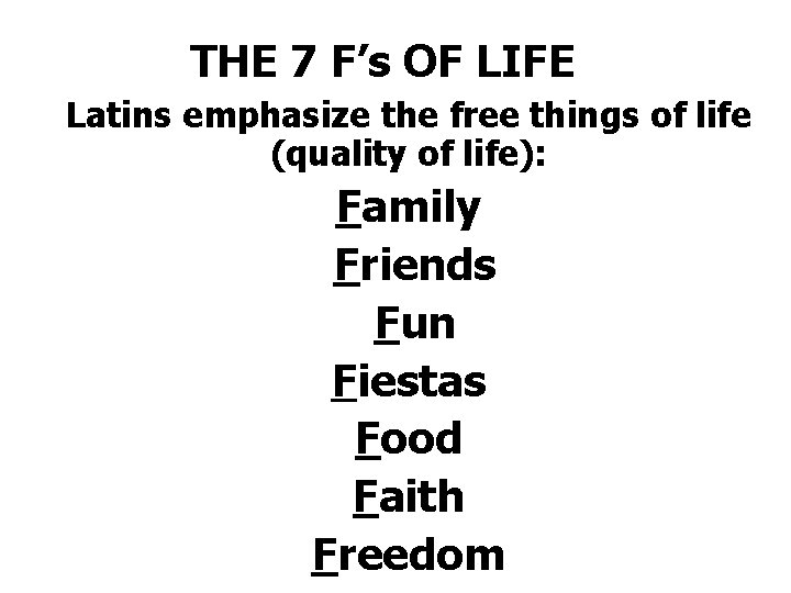 THE 7 F’s OF LIFE Latins emphasize the free things of life (quality of