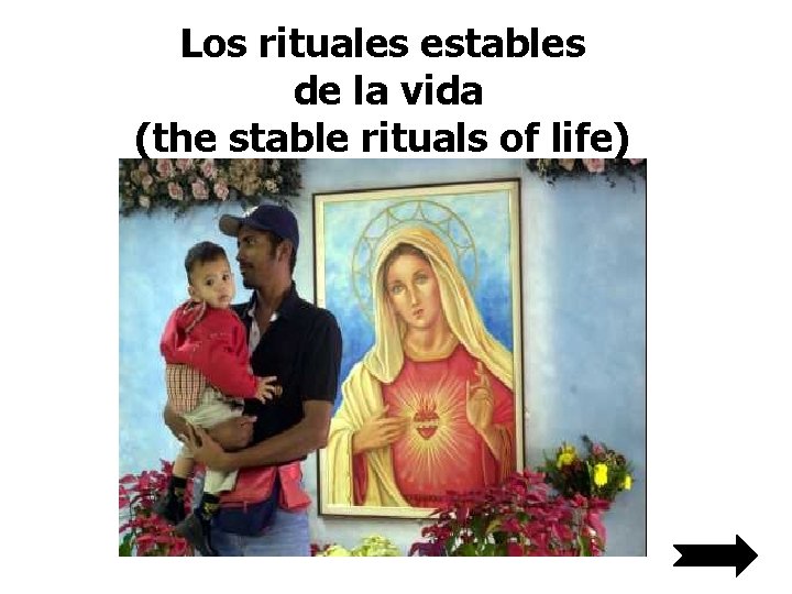 Los rituales estables de la vida (the stable rituals of life) 