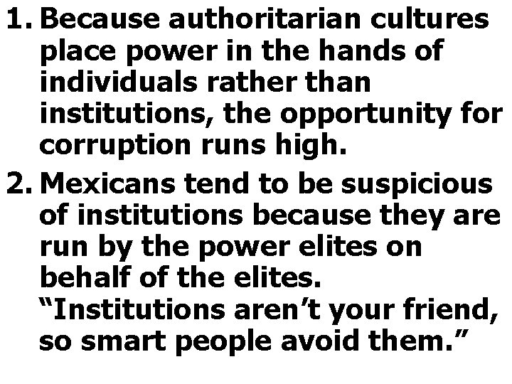 1. Because authoritarian cultures place power in the hands of individuals rather than institutions,
