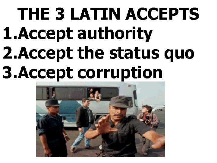 THE 3 LATIN ACCEPTS 1. Accept authority 2. Accept the status quo 3. Accept