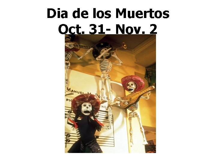 Dia de los Muertos Oct. 31 - Nov. 2 