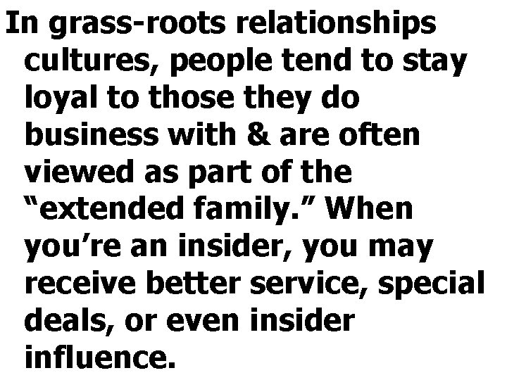 In grass-roots relationships cultures, people tend to stay loyal to those they do business