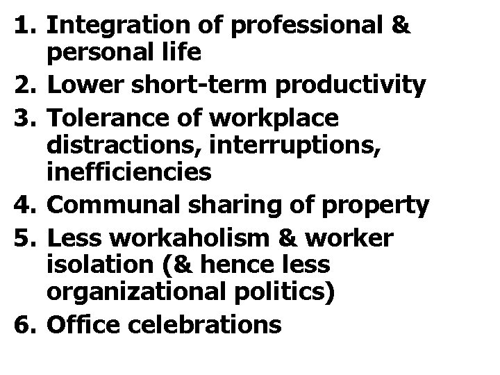 1. Integration of professional & personal life 2. Lower short-term productivity 3. Tolerance of