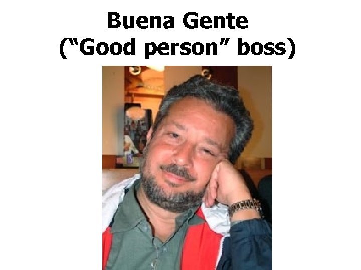 Buena Gente (“Good person” boss) 