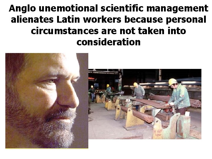 Anglo unemotional scientific management alienates Latin workers because personal circumstances are not taken into