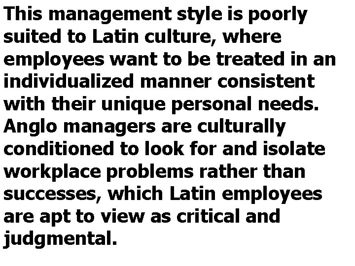 This management style is poorly suited to Latin culture, where employees want to be