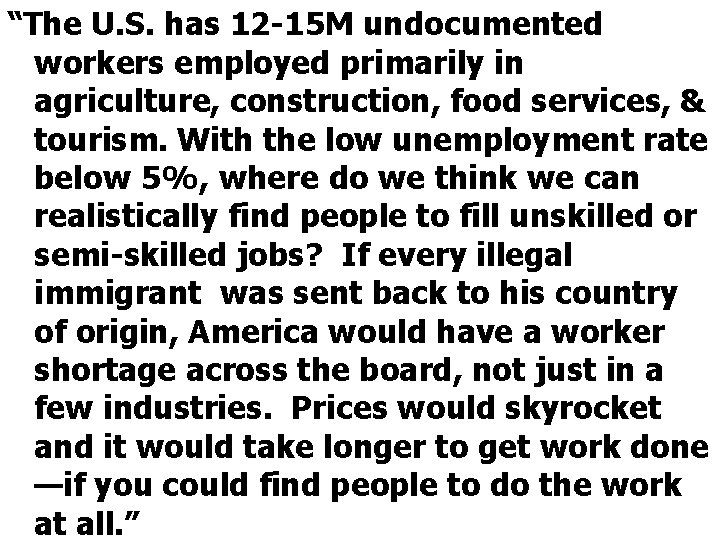 “The U. S. has 12 -15 M undocumented workers employed primarily in agriculture, construction,