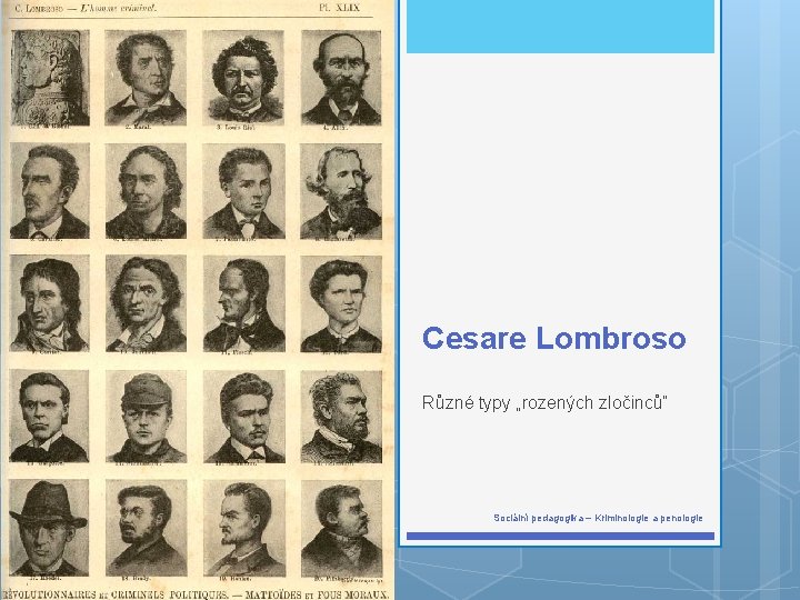 Cesare Lombroso Různé typy „rozených zločinců“ Sociální pedagogika – Kriminologie a penologie 