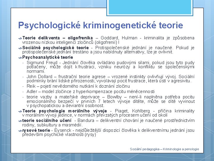 Psychologické kriminogenetické teorie Teorie delikventa – oligofrenika – Goddard, Hulman - kriminalita je způsobena