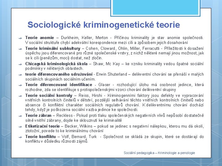 Sociologické kriminogenetické teorie Teorie anomie – Durkheim, Keller, Merton - Příčinou kriminality je stav