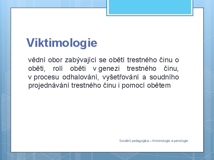 Viktimologie vědní obor zabývající se obětí trestného činu o oběti, rolí oběti v genezi