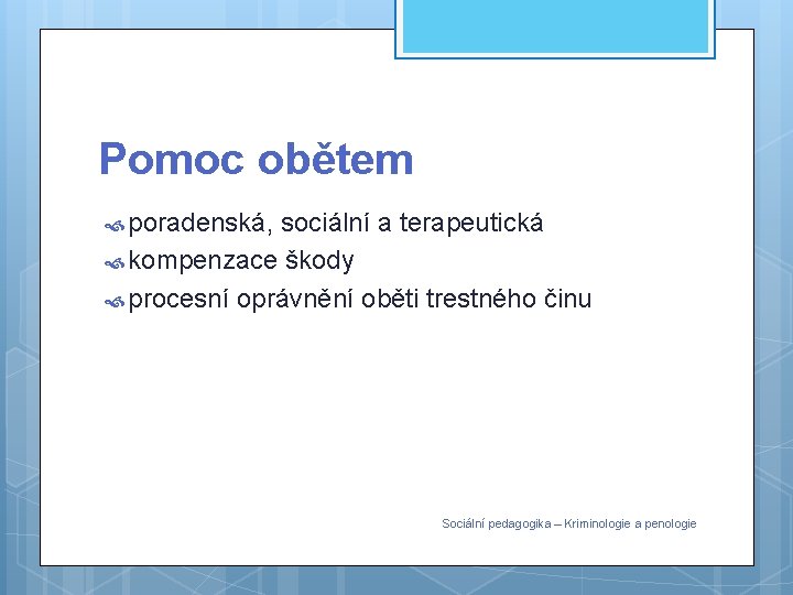 Pomoc obětem poradenská, sociální a terapeutická kompenzace škody procesní oprávnění oběti trestného činu Sociální