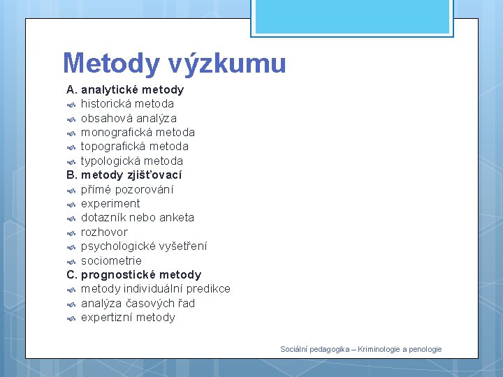 Metody výzkumu A. analytické metody historická metoda obsahová analýza monografická metoda topografická metoda typologická