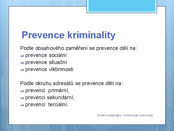 Prevence kriminality Podle obsahového zaměření se prevence dělí na: prevence sociální prevence situační prevence