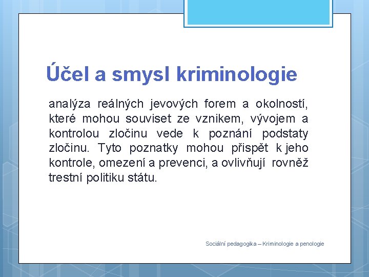 Účel a smysl kriminologie analýza reálných jevových forem a okolností, které mohou souviset ze