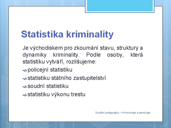 Statistika kriminality Je východiskem pro zkoumání stavu, struktury a dynamiky kriminality. Podle osoby, která