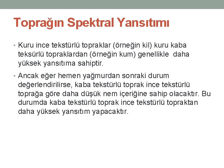 Toprağın Spektral Yansıtımı • Kuru ince tekstürlü topraklar (örneğin kil) kuru kaba teksürlü topraklardan