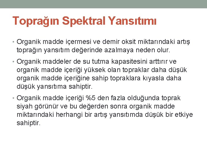 Toprağın Spektral Yansıtımı • Organik madde içermesi ve demir oksit miktarındaki artış toprağın yansıtım