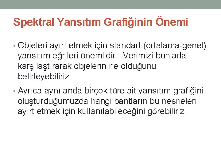 Spektral Yansıtım Grafiğinin Önemi • Objeleri ayırt etmek için standart (ortalama-genel) yansıtım eğrileri önemlidir.