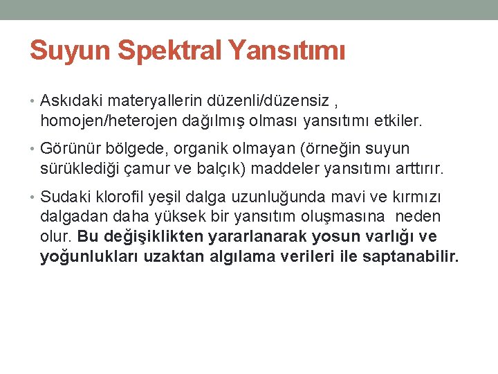 Suyun Spektral Yansıtımı • Askıdaki materyallerin düzenli/düzensiz , homojen/heterojen dağılmış olması yansıtımı etkiler. •