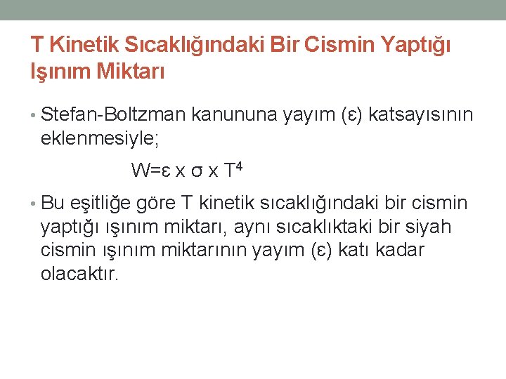 T Kinetik Sıcaklığındaki Bir Cismin Yaptığı Işınım Miktarı • Stefan-Boltzman kanununa yayım (ɛ) katsayısının