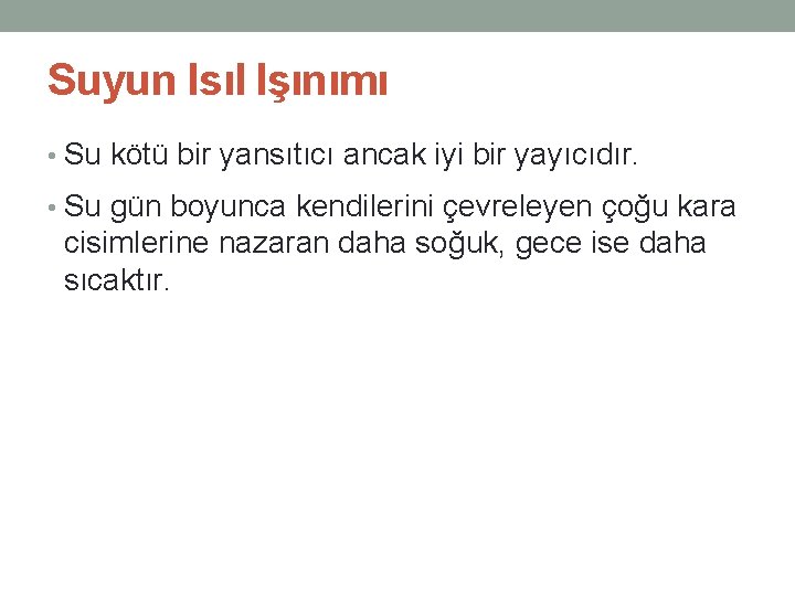 Suyun Isıl Işınımı • Su kötü bir yansıtıcı ancak iyi bir yayıcıdır. • Su