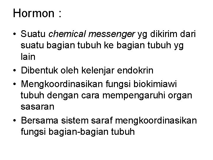 Hormon : • Suatu chemical messenger yg dikirim dari suatu bagian tubuh ke bagian