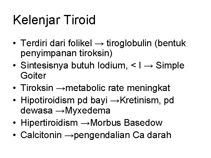 Kelenjar Tiroid • Terdiri dari folikel → tiroglobulin (bentuk penyimpanan tiroksin) • Sintesisnya butuh