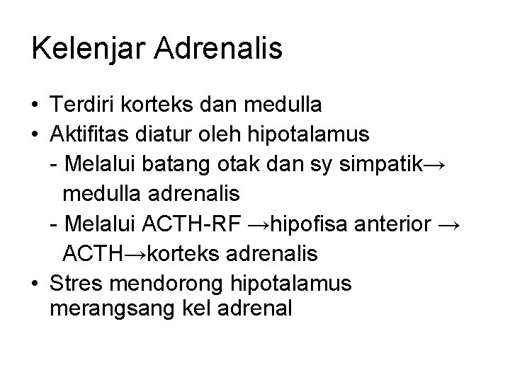 Kelenjar Adrenalis • Terdiri korteks dan medulla • Aktifitas diatur oleh hipotalamus - Melalui