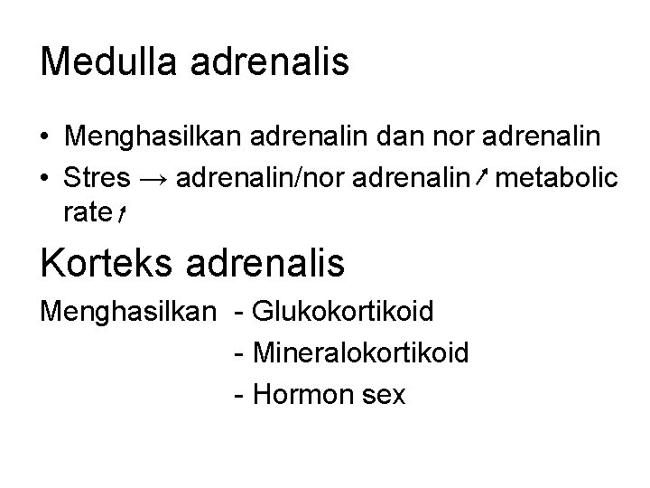 Medulla adrenalis • Menghasilkan adrenalin dan nor adrenalin • Stres → adrenalin/nor adrenalin metabolic